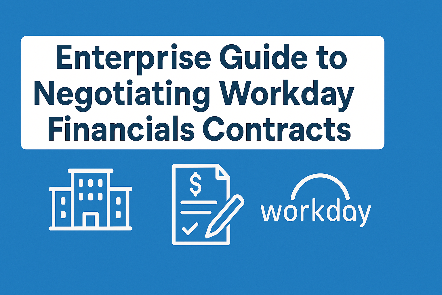 Enterprise Guide to Negotiating Workday Financials Contracts
